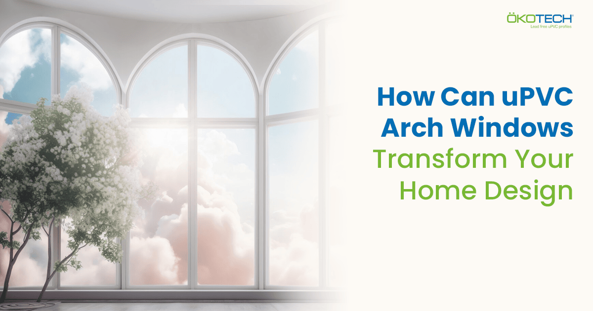 home design with uPVC arch windows
