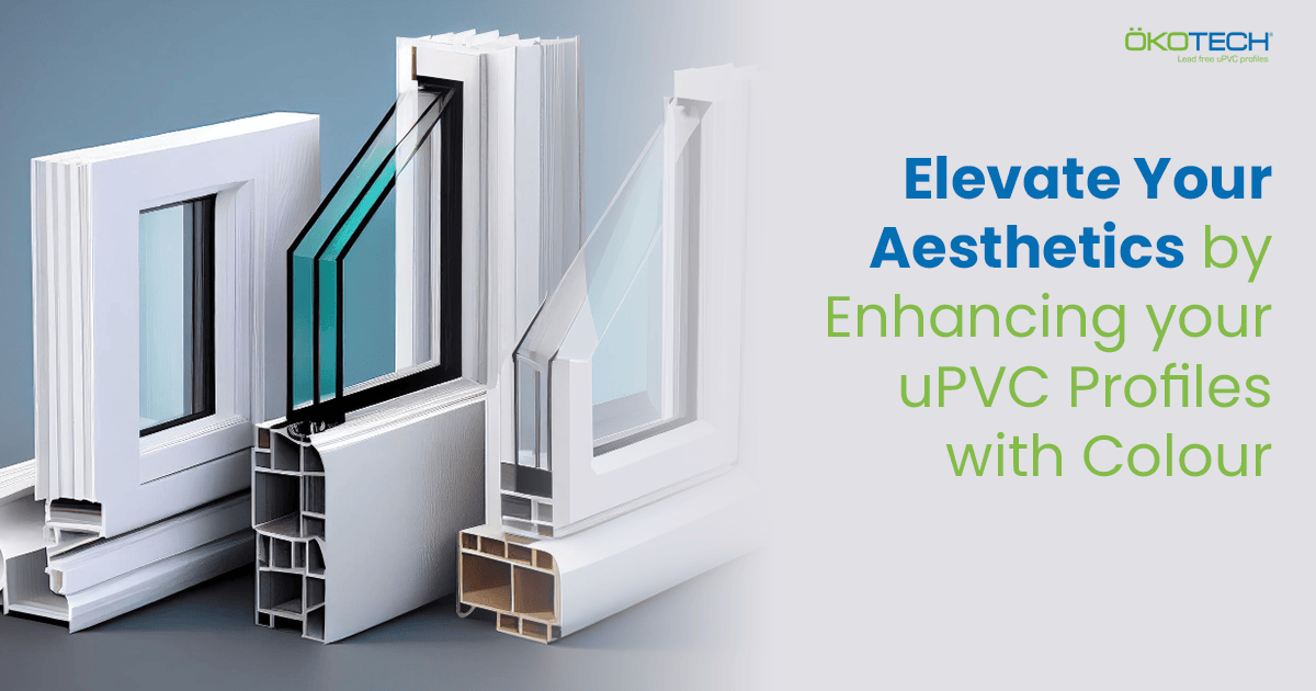 Enhancing uPVC profiles with Colours